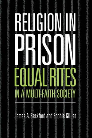 Religion in Prison: 'Equal Rites' in a Multi-Faith Society by Professor James A. Beckford 9780521622462