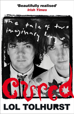Cured: The Tale of Two Imaginary Boys Lol Tolhurst 9781784293376