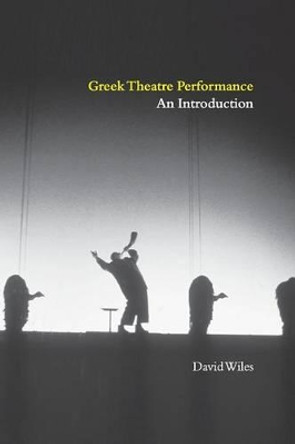 Greek Theatre Performance: An Introduction by David Wiles 9780521648578