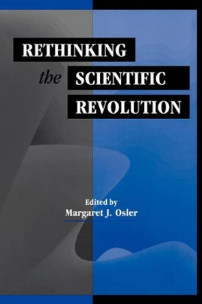 Rethinking the Scientific Revolution by Margaret J. Osler 9780521667906