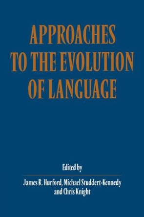 Approaches to the Evolution of Language: Social and Cognitive Bases by James R. Hurford 9780521639644
