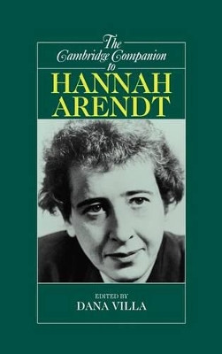 The Cambridge Companion to Hannah Arendt by Dana R. Villa 9780521641982