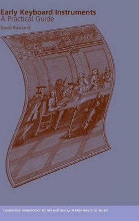 Early Keyboard Instruments: A Practical Guide by David Rowland 9780521643665