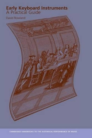 Early Keyboard Instruments: A Practical Guide by David Rowland 9780521643856