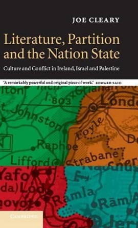 Literature, Partition and the Nation-State: Culture and Conflict in Ireland, Israel and Palestine by Joe Cleary 9780521651509