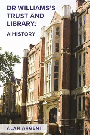 Dr Williams's Trust and Library: A History by Alan Argent