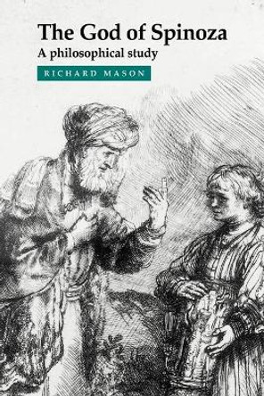 The God of Spinoza: A Philosophical Study by Richard Mason 9780521665858