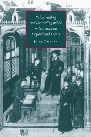 Public Reading and the Reading Public in Late Medieval England and France by Joyce Coleman 9780521673518