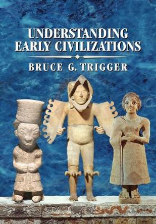 Understanding Early Civilizations: A Comparative Study by Bruce G. Trigger 9780521705455