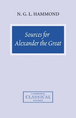 Sources for Alexander the Great: An Analysis of Plutarch's 'Life' and Arrian's 'Anabasis Alexandrou' by N. G. L. Hammond 9780521714716