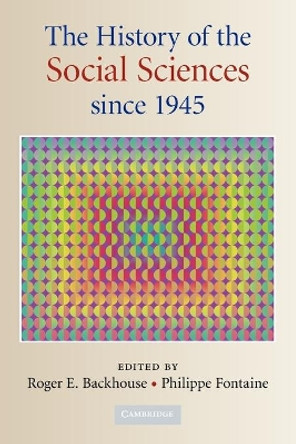 The History of the Social Sciences since 1945 by Professor Roger E. Backhouse 9780521717762 The History of the Social Sciences since 1945 by Professor Roger E. Backhouse 9780521717762