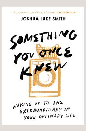 Something You Once Knew: Following curiosity, building community and reclaiming creativity by Joshua Luke Smith