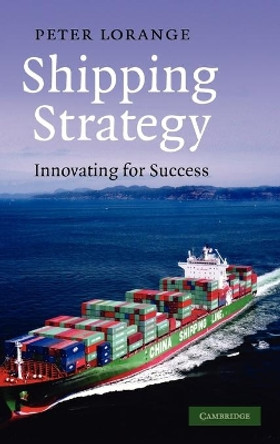 Shipping Strategy: Innovating for Success by Peter Lorange 9780521761499