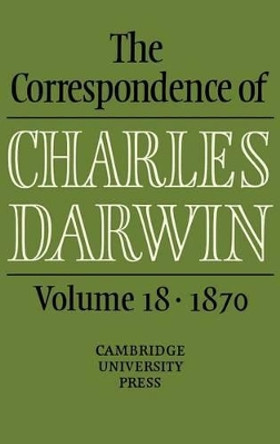 The Correspondence of Charles Darwin: Volume 18, 1870 by Charles Darwin 9780521768894