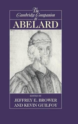 The Cambridge Companion to Abelard by Jeffrey E. Brower 9780521772471