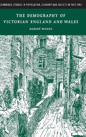 The Demography of Victorian England and Wales by Robert Woods 9780521782548