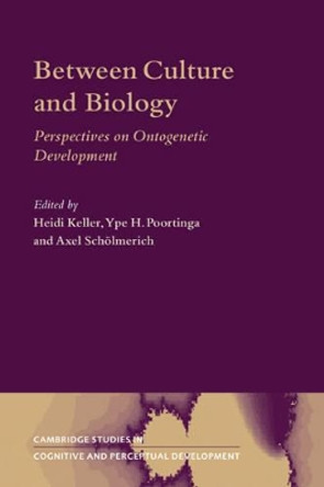 Between Culture and Biology: Perspectives on Ontogenetic Development by Heidi Keller 9780521794527