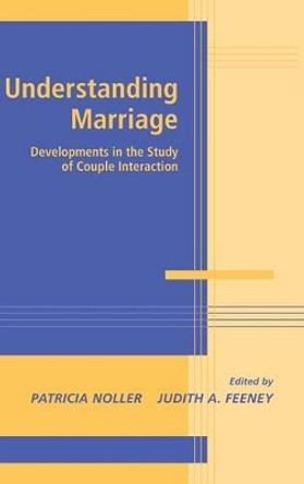 Understanding Marriage: Developments in the Study of Couple Interaction by Patricia Noller 9780521803700