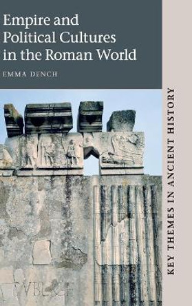 Empire and Political Cultures in the Roman World by Emma Dench 9780521810722