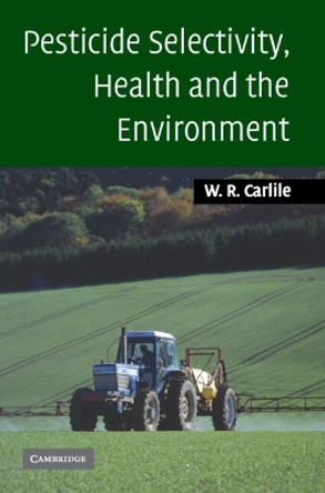 Pesticide Selectivity, Health and the Environment by Bill Carlile 9780521811941