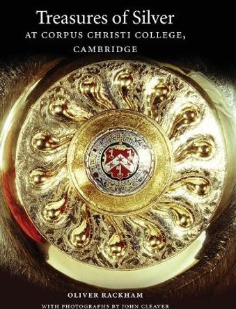 Treasures of Silver at Corpus Christi College, Cambridge by Oliver Rackham 9780521818803