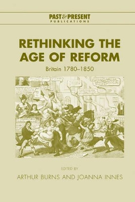 Rethinking the Age of Reform: Britain 1780-1850 by Arthur Burns 9780521823944