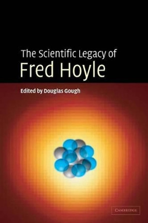 The Scientific Legacy of Fred Hoyle by Douglas Gough 9780521824484