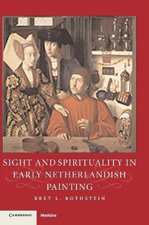 Sight and Spirituality in Early Netherlandish Painting by Bret L. Rothstein 9780521832786