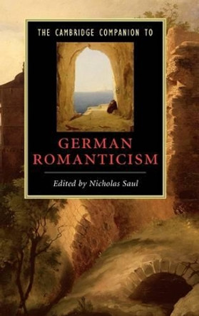 The Cambridge Companion to German Romanticism by Nicholas Saul 9780521848916 The Cambridge Companion to German Romanticism by Nicholas Saul 9780521848916