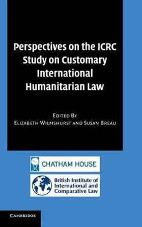 Perspectives on the ICRC Study on Customary International Humanitarian Law by Elizabeth Wilmshurst 9780521882903