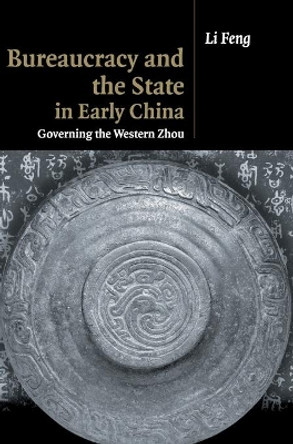 Bureaucracy and the State in Early China: Governing the Western Zhou by Li Feng 9780521884471