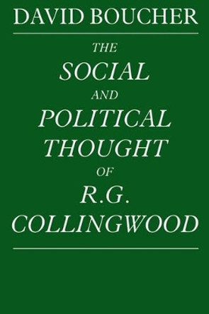 The Social and Political Thought of R. G. Collingwood by David Boucher 9780521892681