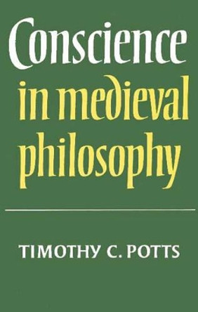 Conscience in Medieval Philosophy by Timothy C. Potts 9780521892704