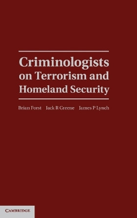 Criminologists on Terrorism and Homeland Security by Brian Forst 9780521899451