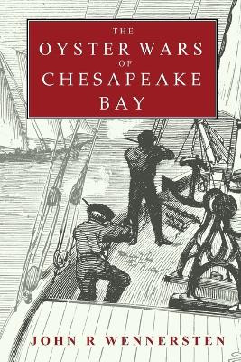 The Oyster Wars of Chesapeake Bay by John Wennersten 9780615182506