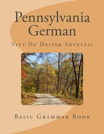 Pennsylvania German: Vitt Du Deitsh Shvetza? by D Miller 9780615964874