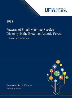 Patterns of Small Mammal Species Diversity in the Brazilian Atlantic Forest: Gustavo A. B. Da Fonseca by Gustavo Fonseca 9780530004914