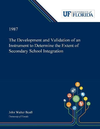 The Development and Validation of an Instrument to Determine the Extent of Secondary School Integration by John Beall 9780530005546
