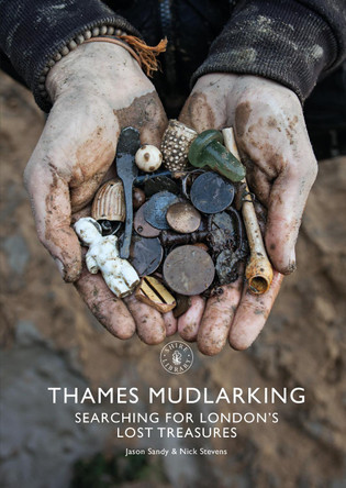 Thames Mudlarking: Searching for London's Lost Treasures by Jason Sandy