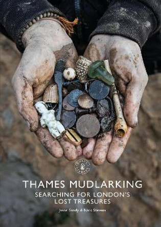 Thames Mudlarking: Searching for London's Lost Treasures by Jason Sandy