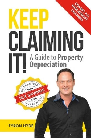 Keep Claiming It!: A Guide to Property Depreciation by Tyron Hyde 9780648087595