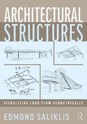Architectural Structures: Visualizing Load Flow Geometrically Edmond Saliklis 9781032019000