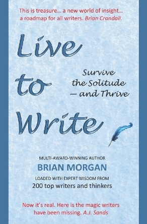Live to Write: Survive the Solitude - and Thrive by Brian Morgan 9780648514701 Live to Write: Survive the Solitude - and Thrive by Brian Morgan 9780648514701