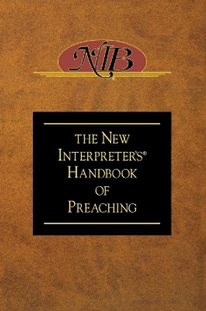 The New Interpreter's Handbook of Preaching by Paul Scott Wilson 9780687055562