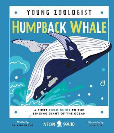 Humpback Whale (Young Zoologist): A First Field Guide to the Singing Giant of the Ocean by Neon Squid