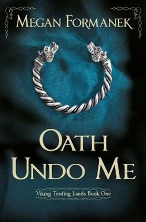 Oath Undo Me: Viking Trading Lands Book One by Megan Formanek 9780648808800