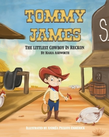 Tommy James The Littlest Cowboy In Reckon: A cowboy's story about bullying and friendship by Andrea Peixoto Emmerick 9780692104491