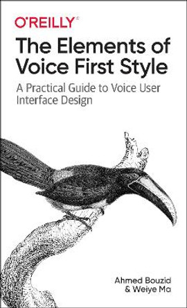 The Elements of Voice First Style: A Practical Guide to Voice User Interface Design by Ahmed Bouzid