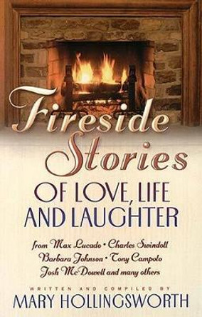 Fireside Stories: Heartwarming Tales of Life, Love, and Laughter by Mary Hollingsworth 9780849937828