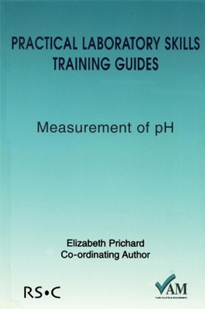 Practical Laboratory Skills Training Guides: Measurement of pH by Elizabeth Prichard 9780854044733